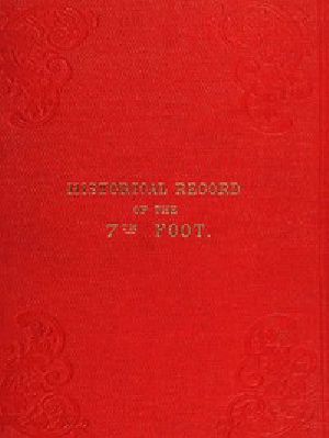 [Gutenberg 56220] • Historical record of the Seventh Regiment, or The Royal Fusiliers / Containing an Account of the Formation of the Regiment in / 1685, and of its subsequent services to 1846.